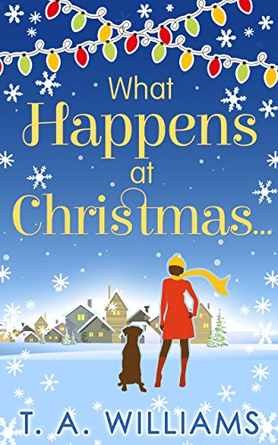 What Happens At Christmas...: Don’t miss this heart-warming and cosy festive small town holiday romance novel, perfect for winter!