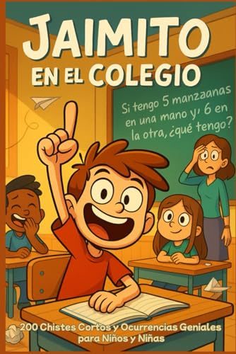 Jaimito en el Colegio: El Libro de Chistes para Partirse de Risa: 200 Chistes Cortos y Ocurrencias Geniales para Niños y Niñas | El libro perfecto para leer en familia
