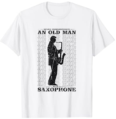 Never Underestimate an Old Man with a Saxophone - Saxophone T-Shirt