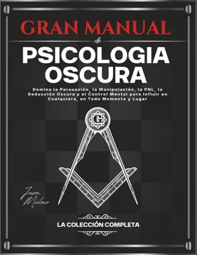 Gran Manual de Psicología Oscura – La Colección Completa: Domina la Persuasión, la Manipulación, la PNL, la Seducción Oscura y el Control Mental para Influir en Cualquiera, en Todo Momento y Lugar