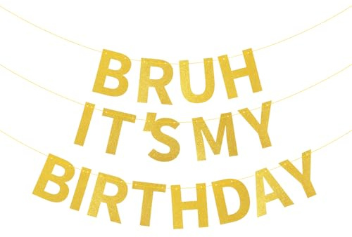 Bruh It’s My Birthday Banner, Pre-strung Gold Glitter Happy Birthday Party Decoration Wall Hanging Garland for Preteen & Teen Boys Girls