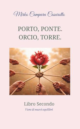 PORTO, PONTE. ORCIO, TORRE.: Libro Secondo. Fiore di nuovi equilibri