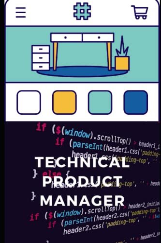 Technical Product Manager: A Handbook For Software Engineer, Manager, Software Tester And Analyst To Become A Technical Product Manager