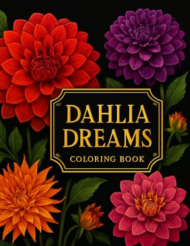 Dahlia Dreams Coloring Book: 55 Intricate Dahlia Flower Designs for Relaxation and Creativity