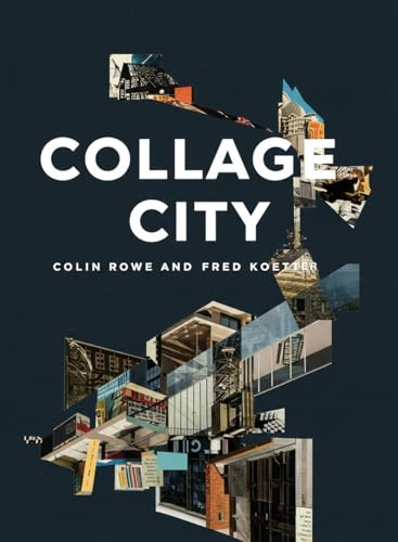 Collage City: A Comprehensive Overview: by Colin Rowe and Fred Koetter (Timeless Architecture Books: Explained)