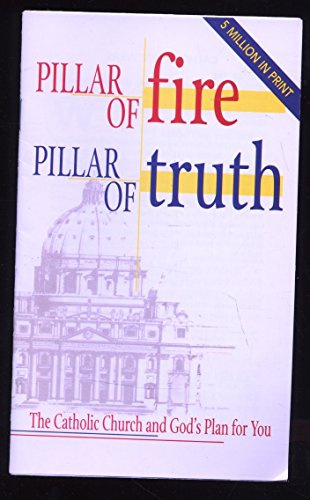 Pillar of Fire : Pillar of Truth : The Csatholic Church and God's Plan for You