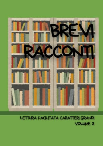BREVI RACCONTI.: Lettura facilitata per adulti caratteri grandi. Volume 3.