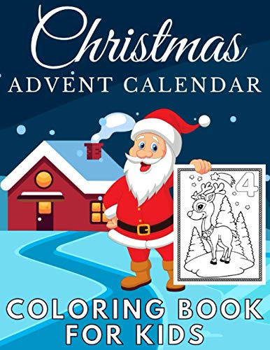 Christmas Advent Calendar Coloring Book For Kids: A Fun 25 Numbered Coloring Pages Countdown To Christmas | Perfect Gift Idea For Children On Holiday