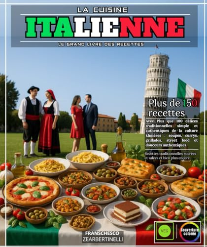 La Cuisine Italienne : Le Grand Livre des Recettes les Plus Célèbres et Authentiques de la Cuisine Italo-Méditerranéenne - Des Apéritifs, des Pâtes ... Risotto et Tiramisu et Bien Plus Encore