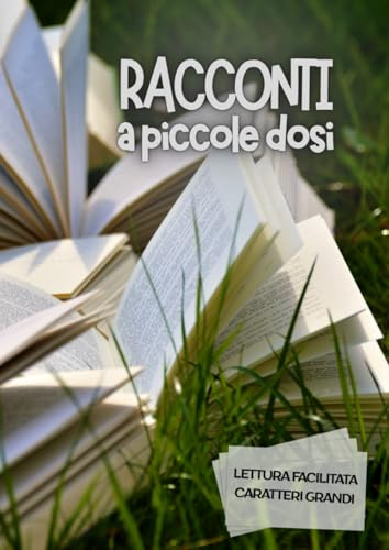 RACCONTI A PICCOLE DOSI: Lettura facilitata per adulti caratteri grandi