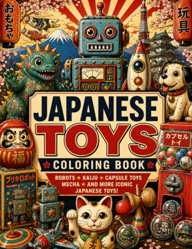 Japanese Toys Coloring Book: Detailed Coloring Pages of Retro Robots, Cute Kaiju, Capsule Toys, Tin Toys, Mecha, Lucky Cats, and Iconic Japanese Collectibles for Adults & Teens
