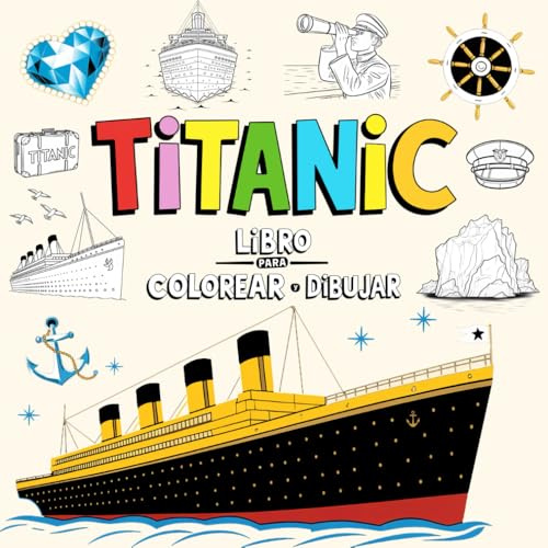 Titanic Libro para Colorear y Dibujar: Descubra el Emblemático Buque a Través del Arte y la Creatividad - 40 Inspiradoras Imágenes para Dibujar y Colorear