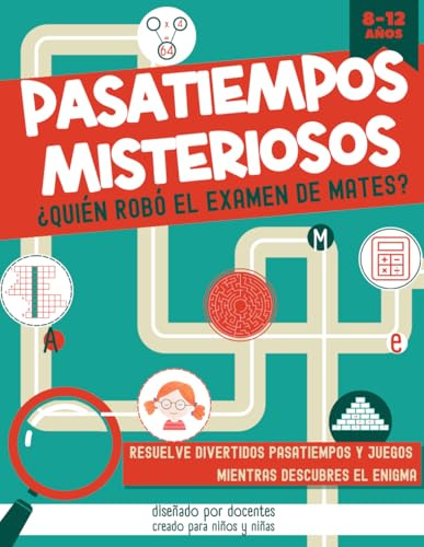 PASATIEMPOS MISTERIOSOS. ¿QUIÉN ROBÓ EL EXAMEN DE MATES?: Pasatiempos, juegos y actividades para niños de 8 a 12 años. Resuelve sopas de letras, ... crucigramas… mientras descubres al culpable