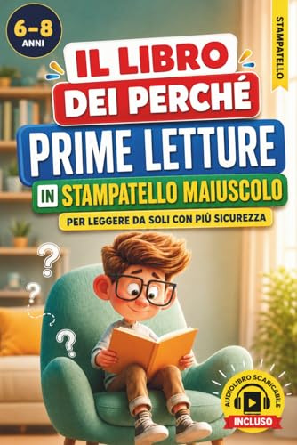 Il libro dei perché: Prime letture 6 anni in stampatello maiuscolo con audiolibro, storie brevi per aiutare i bambini a leggere in autonomia e ridurre frustrazione e blocchi