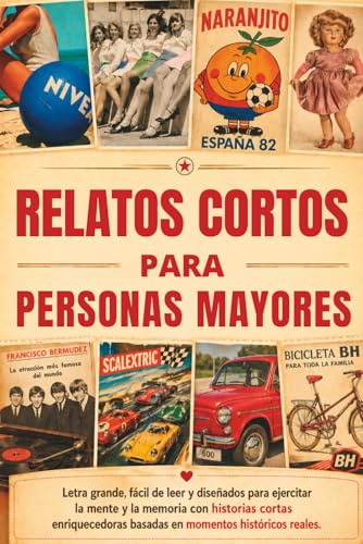 RELATOS CORTOS PARA PERSONAS MAYORES: Letra grande, fácil de leer y diseñados para ejercitar la mente y memoria con historias cortas enriquecedoras ... adultos mayores. (Memorias de una Generación)
