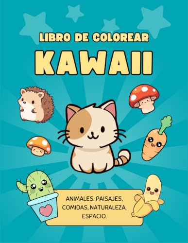 LIBRO DE COLOREAR KAWAI - Animales, paisajes, comidas, naturaleza, espacio: Colorea dibujos Kawaii para relajarte, para niños, adolescentes y adultos (Libro para colorear Kawaii)