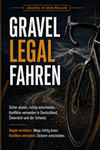 Gravel legal fahren DACH: Sicher planen, richtig entscheiden, Konflikte vermeiden in Deutschland, Österreich und der Schweiz