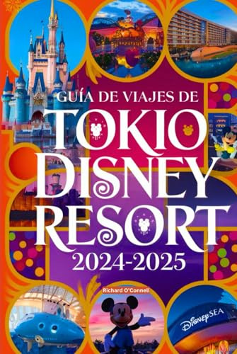 Guía de viajes de Tokio Disney Resort 2024-2025: Con mapas e imágenes que garantizan que los viajeros tengan acceso a toda la información que ... (Guía de diversión y entretenimiento en 2025)