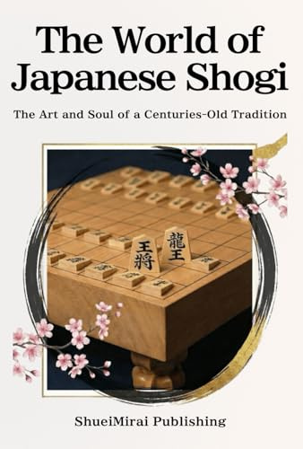 The World of Japanese Shogi: The Art and Soul of a Centuries-Old Tradition