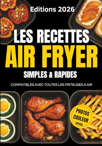 Les Recettes Air Fryer Simples & Rapides: Compatibles avec Toutes les Friteuses à Air | Cuisine Express avec Moins de 8 Ingrédients |Viandes, Poissons, Légumes & Desserts
