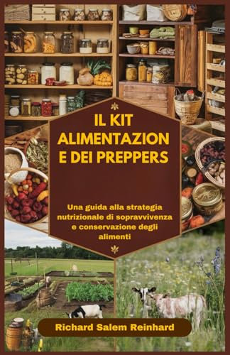 IL KIT ALIMENTAZIONE DEI PREPPERS: Una guida alla strategia nutrizionale di sopravvivenza e conservazione degli alimenti
