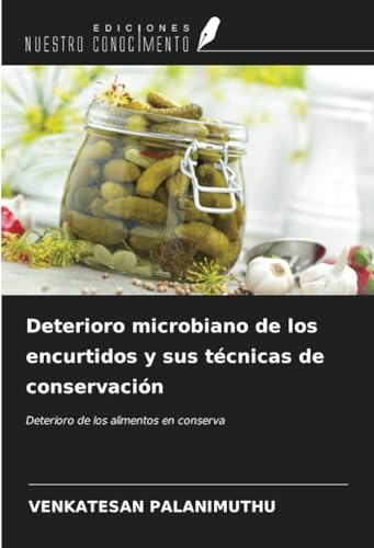 Deterioro microbiano de los encurtidos y sus técnicas de conservación: Deterioro de los alimentos en conserva
