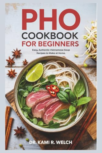 Pho Cookbook for Beginners: Easy, Authentic Vietnamese Soup Recipes to Make at Home (Empowered Healthy Living)