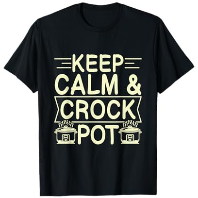 Keep calm & Crock pot Quote for a Crock Pot fan T-Shirt