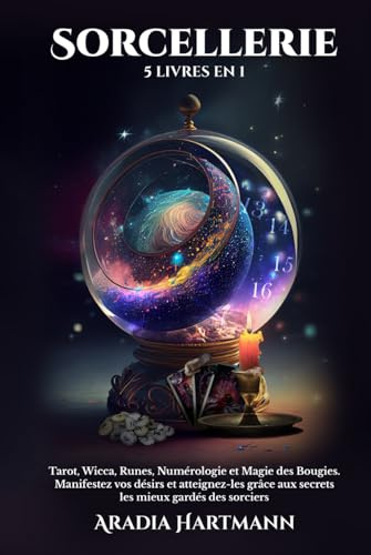 Sorcellerie: 5 livres en 1 - Tarot, Wicca, Runes, Numérologie et Magie des Bougies. Manifestez vos désirs et atteignez-les grâce aux secrets les mieux gardés des sorciers