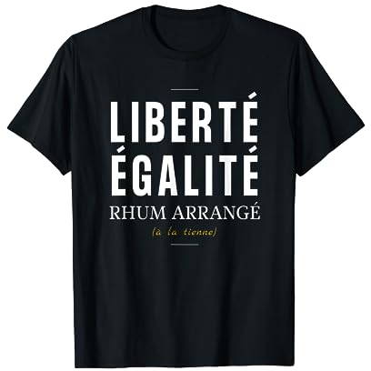 Liberté égalité rhum arrangé-Cadeau humour alcool rhum drole T-Shirt