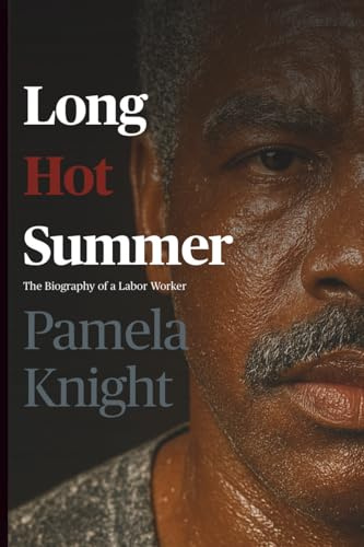Long Hot Summer: The Biography of a Labor Worker