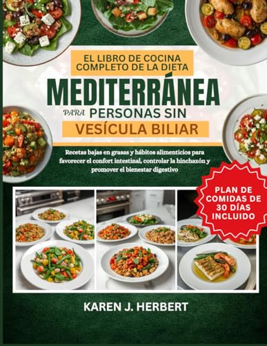 EL LIBRO DE COCINA COMPLETO DE LA DIETA MEDITERRÁNEA PARA PERSONAS SIN VESÍCULA BILIAR: Recetas bajas en grasas y hábitos alimenticios para favorecer ... hinchazón y promover el bienestar digestivo