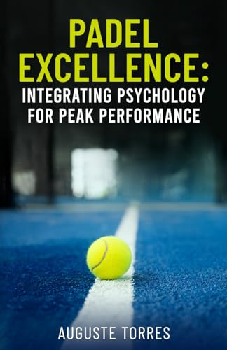 PADEL EXCELLENCE: Integrating Psychology For Peak Performance