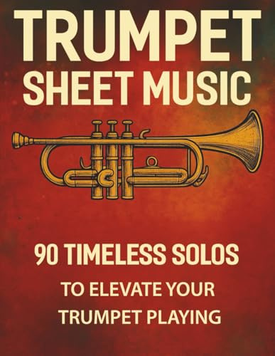 Trumpet Sheet Music: 90 Timeless Solos to Elevate Your Trumpet Playing