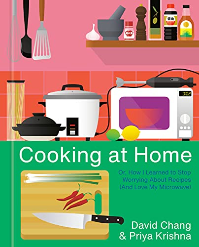 Cooking at Home: Or, How I Learned to Stop Worrying About Recipes: A Cookbook