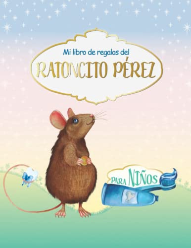 Mi Libro De Regalo Del Ratoncitos Pérez Para Niños: Tooth Fairy Gift Book Español I Raton Pérez Accesorios Infantil I Para los Niños 6-7 Años I Certificado de Diente LimpioI Diario Para Rellenar