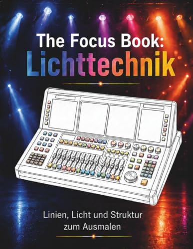 The Fokus Book: Lichttechnik: Linien, Licht und Struktur zum Ausmalen