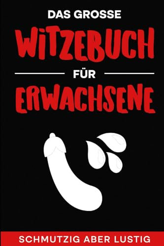 Schmutzig aber lustig: Das große Witzebuch für Erwachsene