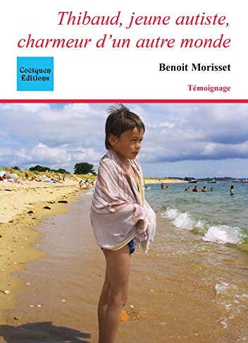 Thibaud, jeune autiste, charmeur d'un autre monde (French Edition)