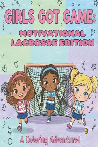 Girls Got Game: Motivational Lacrosse Edition