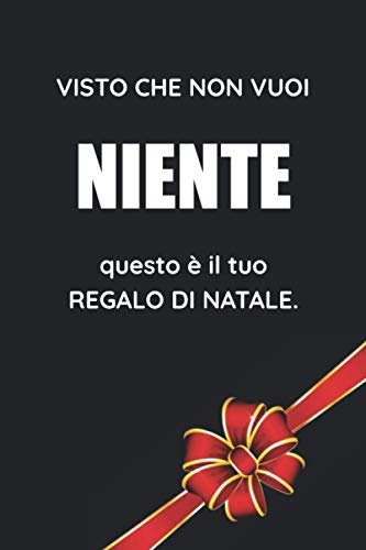 Visto Che Non Vuoi Niente Questo È il Tuo Regalo di Natale: Un'Idea Simpatica Per Far Ridere!