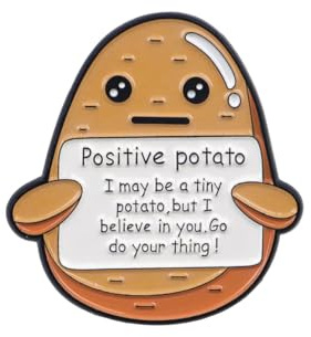 Positive Potato Pin Badge,Funny Positivity Enamel Pins,Pin Badges for Lanyards Bags Backpack Clothes,Emotional Support Gift for Women Friends Christmas(Potato)