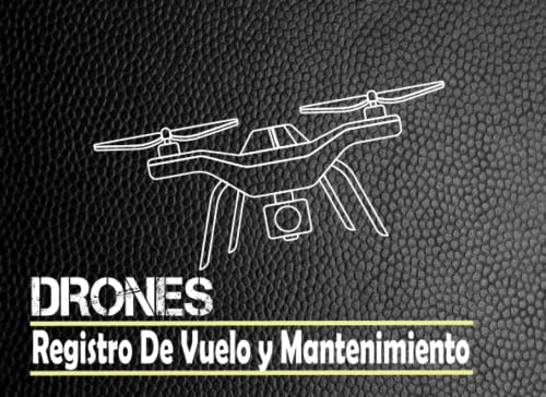 DRONES Registro De Vuelo y Mantenimiento: Registro de vuelo de drones para registrar sus vuelos. Regalo para piloto aficionado o profesional.