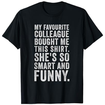 My Favourite Colleague Bought Me This Funny Work T-Shirt