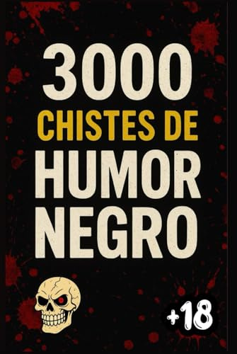 3000 Chistes de Humor Negro: La Biblia Del Humor NEGRO, Prohibida de la risa macabra, Cruel y Sin Límites. Comedia OSCURA Para Reír Con Amigos