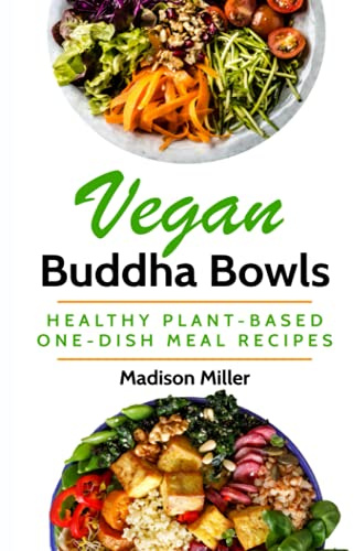 Vegan Buddha Bowls: Healthy Plant-Based One-Dish Meal Recipes (Vegan Cookbooks)