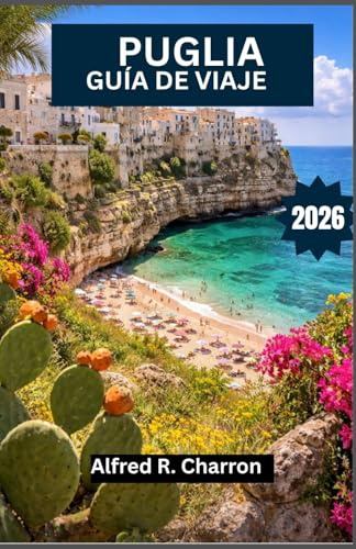 PUGLIA GUÍA DE VIAJE 2026: Serpenteando a través de senderos costeros, ciudades barrocas y paisajes bañados por el sol, ricos en historia y encanto