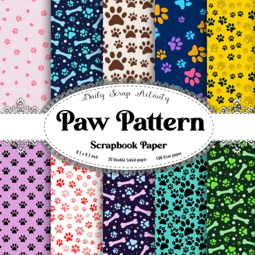 Paw Pattern Scrapbook Paper: Pet Paw Print Themed Scrapbooking Paper, Junk Journal, Double Sided Decorative Craft Paper For Gift Wrapping, Decoupage, ... Media, Premium Colors, Paper Size 8.5 x 8.5