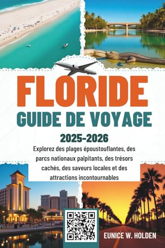FLORIDE GUIDE DE VOYAGE 2025-2026: Explorez des plages époustouflantes, des parcs nationaux palpitants, des trésors cachés, des saveurs locales et des attractions incontournables