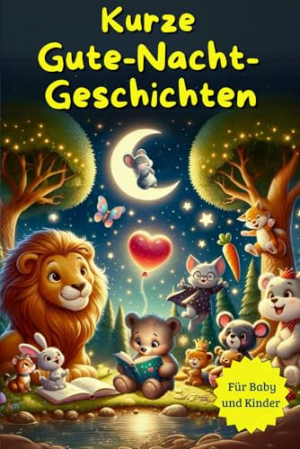 Kurze Gute-Nacht-Geschichten: 3-Minuten Vorlesegeschichten zum Vorlesen. Entspannende und lehrreiche Geschichten für Babys und Kinder, illustriert mit süßen Tieren.